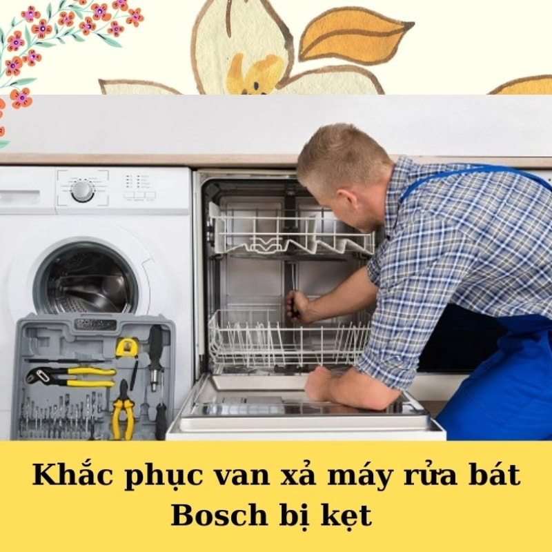 Nguyên nhân, cách khắc phục máy rửa bát Bosch kêu to hiệu quả
